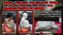 RM072-This Girl Was Helpless When Put In Car Because Her Body Was Wrapped Tightly In Mummy
